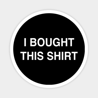 I Bought This Shirt Magnet